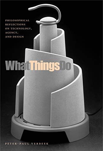 Imagen de archivo de What Things Do: Philosophical Reflections on Technology, Agency, and Design a la venta por Goodwill Books