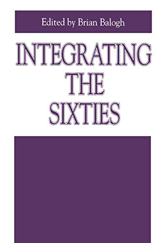 9780271025742: Integrating The Sixties: The Origins, Structures, and Legitimacy of Public Policy in a Turbulent Decade: 5