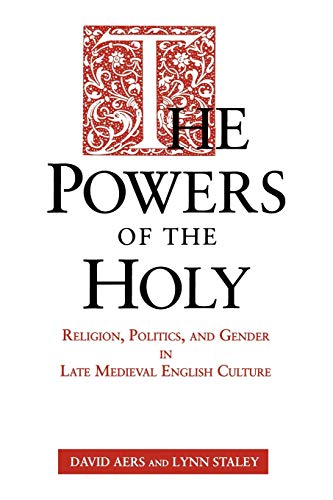 Stock image for Powers of the Holy: Religion, Politics, and Gender in Late Medieval English Culture for sale by Cronus Books