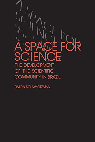 A Space for Science: The Development of the Scientific Community in Brazil (9780271026688) by Schwartzman, Simon