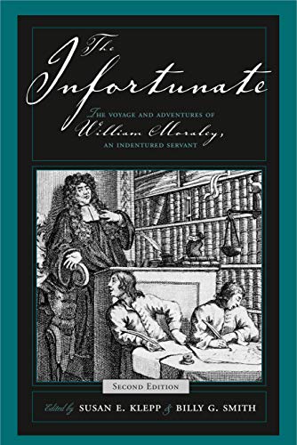 Beispielbild fr The Infortunate: The Voyage and Adventures of William Moraley, an Indentured Servant zum Verkauf von Goodwill