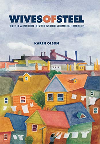 Imagen de archivo de Wives of Steel: Voices of Women from the Sparrows Point Steelmaking Communities a la venta por ThriftBooks-Dallas