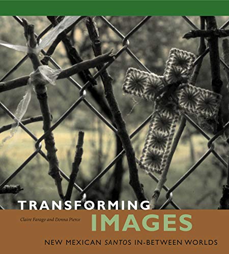 Transforming Images: New Mexican Santos in-between Worlds (9780271026909) by Farago, Claire; Pierce, Donna