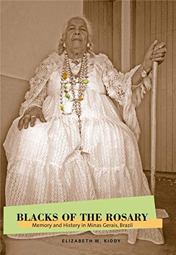 Stock image for Blacks of the Rosary: Memory and History in Minas Gerais, Brazil for sale by MyLibraryMarket