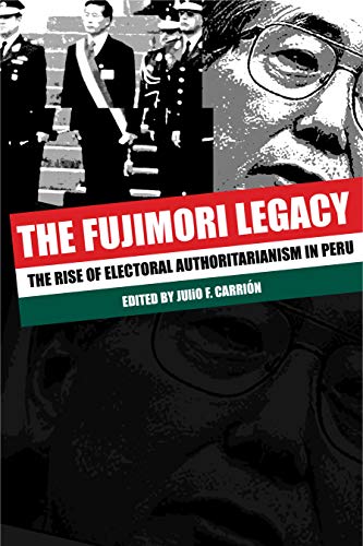 The Fujimori Legacy: The Rise of Electoral Authoritarianism in Peru