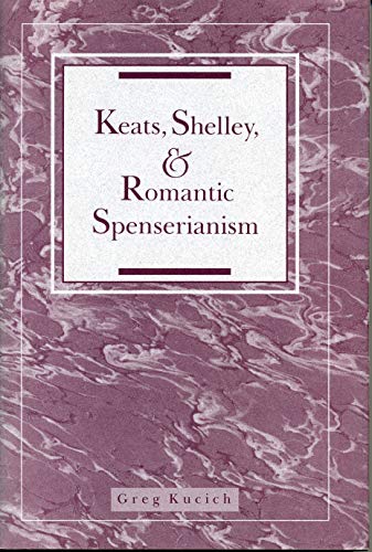 Keats, Shelley, and Romantic Spenserianism (9780271028187) by Kucich, Greg