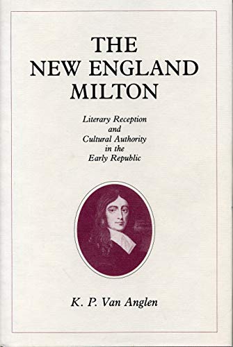 Beispielbild fr The New England Milton: Literary Reception and Cultural Authority in the Early Republic zum Verkauf von Lucky's Textbooks