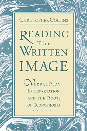 9780271028422: Reading the Written Image: Verbal Play, Interpretation, and the Roots of Iconophobia