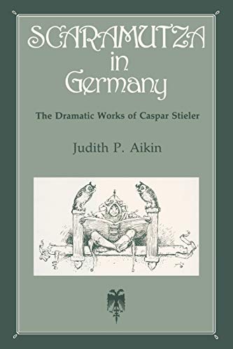9780271028460: Scaramutza in Germany: The Dramatic Works of Caspar Stieler