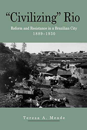 Stock image for Civilizing Rio: Reform and Resistance in a Brazilian City, 1889-1930 for sale by ThriftBooks-Atlanta