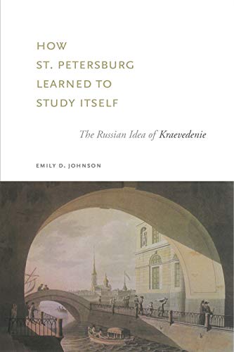 9780271028729: How St. Petersburg Learned to Study Itself: The Russian Idea of Kraevedenie