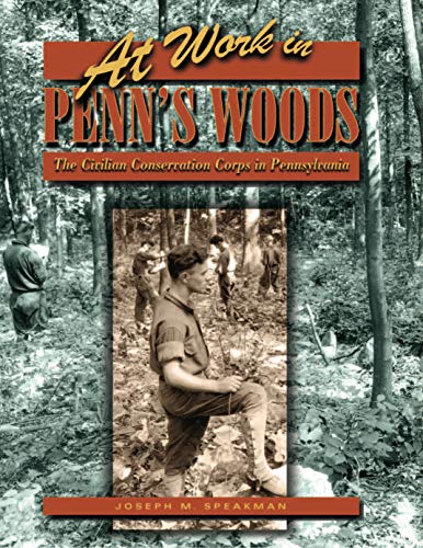 Stock image for At Work in Penn's Woods : The Civilian Conservation Corps in Pennsylvania for sale by Better World Books