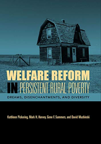 Welfare Reform in Persistent Rural Poverty: Dreams, Disenchantments, and Diversity (Rural Studies) (9780271028781) by Pickering, Kathleen; Harvey, Mark H.; Summers, Gene F.; Mushinski, David