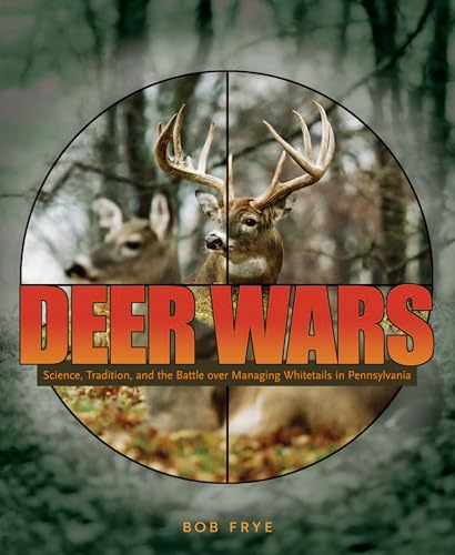 Beispielbild fr Deer Wars: Science, Tradition, and the Battle Over Managing Whitetails in Pennsylvania zum Verkauf von ThriftBooks-Atlanta