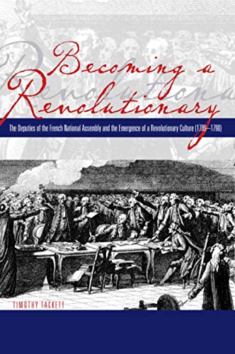 Stock image for Becoming a Revolutionary: The Deputies of the French National Assembly and the Emergence of a Revolutionary Culture (1789?1790) for sale by Old Line Books