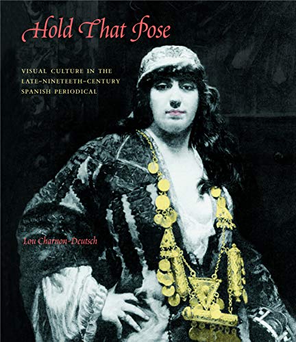 Stock image for Hold That Pose: Visual Culture in the Late Nineteenth Century Spanish Periodical for sale by Winged Monkey Books