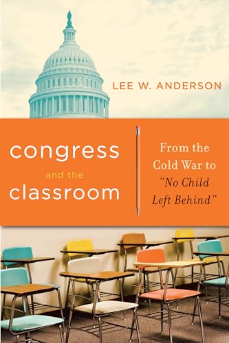 9780271032245: Congress and the Classroom: From the Cold War to "No Child Left Behind"