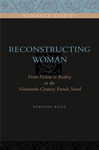 9780271032665: Reconstructing Woman: From Fiction to Reality in the Nineteenth-Century French Novel