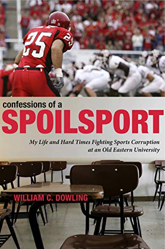 Beispielbild fr Confessions of a Spoilsport. My Life and Hard Times Fighting Sports Corruption at an Old Eastern University zum Verkauf von Valley Books