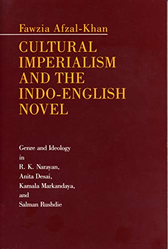 Stock image for Cultural Imperialism and the Indo-English Novel: Genre and Ideology in R. K. Narayan, Anita Desai, Kamala Markandaya, and Salman Rushdie for sale by Ammareal