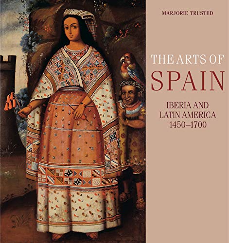 Stock image for The Arts of Spain: Iberia and Latin America 1450-1700 for sale by HPB-Red