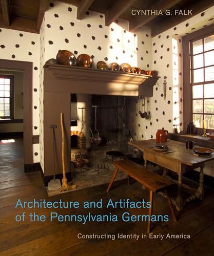 Beispielbild fr Architecture and Artifacts of the Pennsylvania Germans: Constructing Identity in Early America zum Verkauf von Autumn Leaves