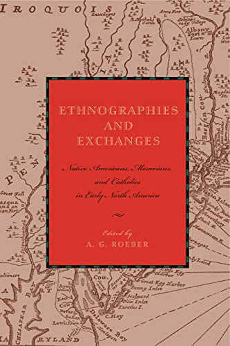Stock image for Ethnographies and Exchanges: Native Americans, Moravians, and Catholics in Early North America (Max Kade Research Institute: Germans Beyond Europe) for sale by Sequitur Books