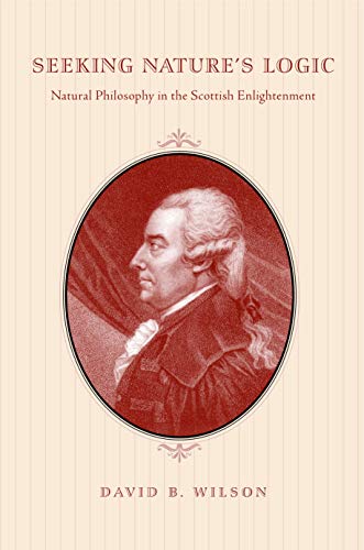 9780271033600: Seeking Nature's Logic: Natural Philosophy in the Scottish Enlightenment