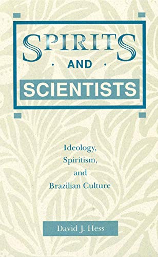 Spirits and Scientists: Ideology, Spiritism, and Brazilian Culture (9780271033679) by Hess, David J.