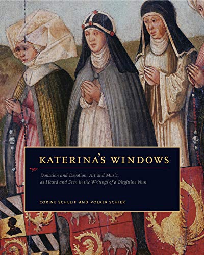 9780271033693: Katerina's Windows: Donation and Devotion, Art and Music, As Heard and Seen Through the Writings of a Birgittine Nun