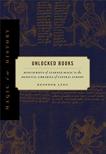 9780271033778: Unlocked Books: Manuscripts of Learned Magic in the Medieval Libraries of Central Europe (Magic in History)