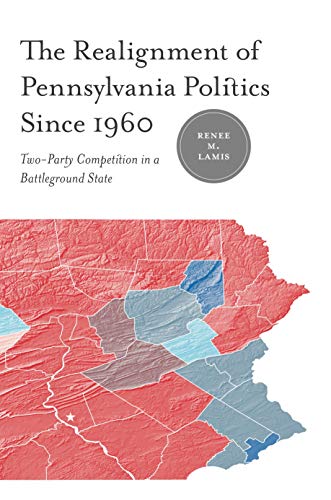 Stock image for The Realignment of Pennsylvania Politics Since 1960: Two-Party Competition in a Battleground State for sale by Books From California