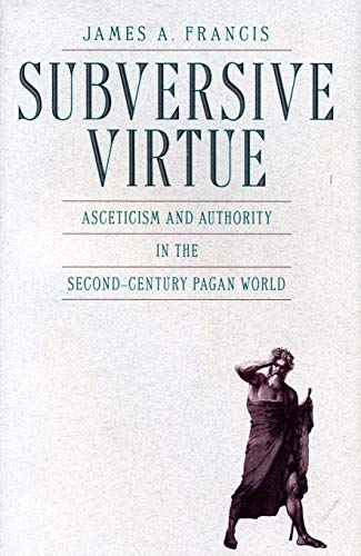 9780271034256: Subversive Virtue: Asceticism and Authority in the Second-Century Pagan World