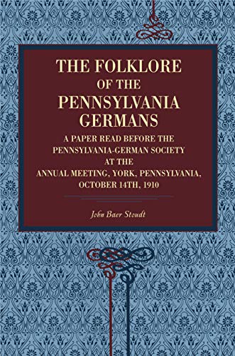 Imagen de archivo de The Folklore of the Pennsylvania Germans: A Paper Read Before the Pennsylvania-German Society at the Annual Meeting, York, Pennsylvania, October 14th, 1910 a la venta por Wonder Book