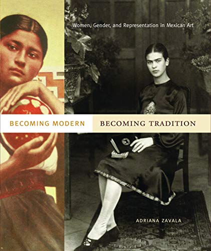 Stock image for Becoming Modern, Becoming Tradition: Women, Gender, and Representation in Mexican Art for sale by GF Books, Inc.
