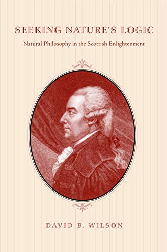 Seeking Nature's Logic: Natural Philosophy in the Scottish Enlightenment.