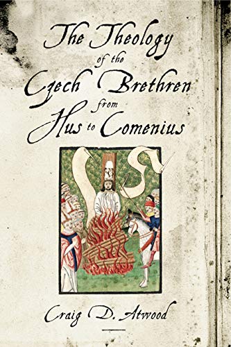 Stock image for The Theology of the Czech Brethren from Hus to Comenius for sale by Windows Booksellers