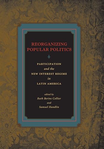 Stock image for Reorganizing Popular Politics: Participation and the New Interest Regime in Latin America for sale by Orbiting Books