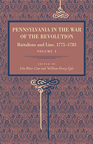 Stock image for Pennsylvania in the War of the Revolution: Battalions and Line, 1775?1783, Vol. 1 for sale by Iridium_Books