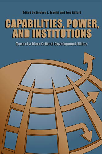 Stock image for CAPABILITIES, POWER, AND INSTITUATIONS: TOWARD A MORE CRITICAL DEVELOPMENT ETHICS. for sale by Any Amount of Books