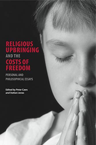 Imagen de archivo de Religious Upbringing and the Costs of Freedom: Personal and Philosophical Essays a la venta por Redux Books