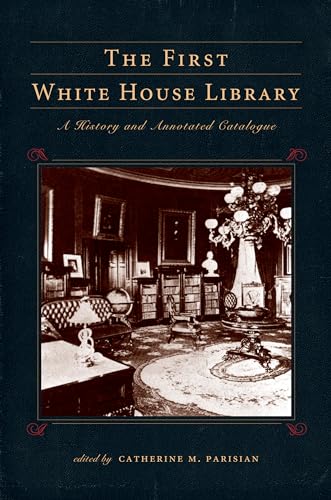 The First White House Library: A History and Annotated Catalogue