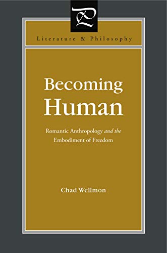 BECOMING HUMAN: ROMANTIC ANTHROPOLOGY AND THE EMBODIMENT OF FREEDOM. Literature and Philosophy