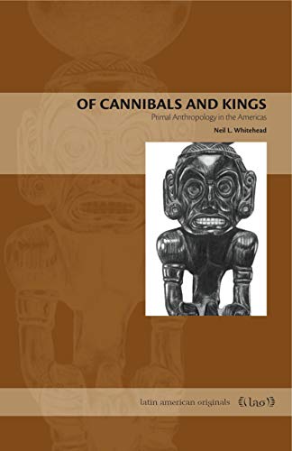 Stock image for Of Cannibals & Kings: Primal Anthropology in the Americas (Latin American Originals) for sale by Powell's Bookstores Chicago, ABAA