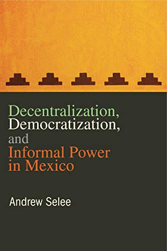 Beispielbild fr Decentralization, Democratization, and Informal Power in Mexico zum Verkauf von Iridium_Books