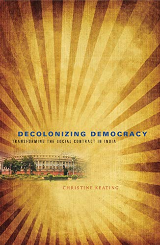 Imagen de archivo de Decolonizing Democracy: Transforming the Social Contract in India a la venta por ThriftBooks-Dallas