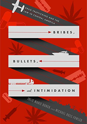 Imagen de archivo de Bribes, Bullets, and Intimidation: Drug Trafficking and the Law in Central America a la venta por ThriftBooks-Dallas