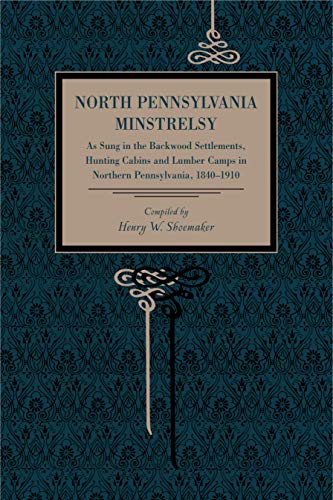 9780271048819: North Pennsylvania Minstrelsy: As Sung in the Backwood Settlements, Hunting Cabins and Lumber Camps in Northern Pennsylvania, 1840–1910 (Metalmark)