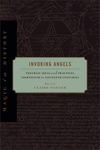 Stock image for Invoking Angels: Theurgic Ideas and Practices, Thirteenth to Sixteenth Centuries (Magic in History) for sale by Opalick