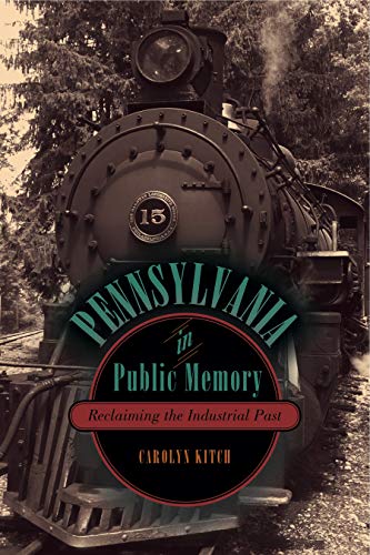 Stock image for Pennsylvania in Public Memory: Reclaiming the Industrial Past for sale by SecondSale